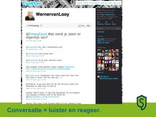 Conversatie = luister en reageer. 