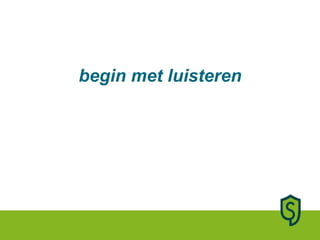 begin met luisteren 