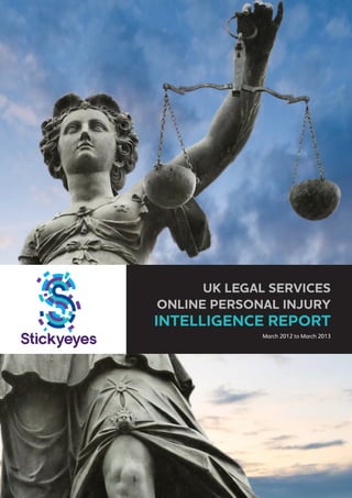 UK LEGAL SERVICES
ONLINE PERSONAL INJURY

INTELLIGENCE REPORT

March 2012 to March 2013

 