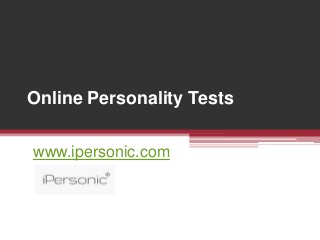 Online Personality Tests
www.ipersonic.com
 