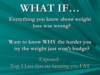 Exposed:  Top 3 Lies that are keeping you FAT ,[object Object],[object Object],[object Object]