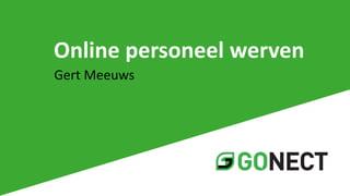 Gert Meeuws
Online personeel werven
 