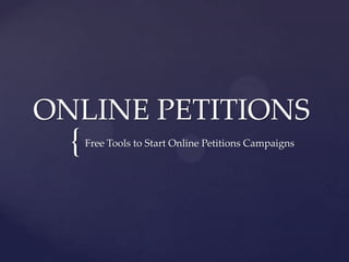 ONLINE PETITIONS
  {   Free Tools to Start Online Petitions Campaigns
 