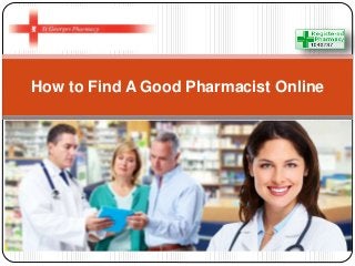 How to Find A Good Pharmacist Online 
 