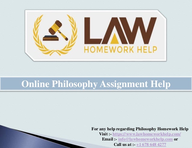 Online Philosophy Assignment Help
For any help regarding Philosophy Homework Help
Visit :- https://www.lawhomeworkhelp.com/
Email :- info@lawhomeworkhelp.com or
Call us at :- +1 678 648 4277
 