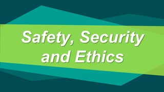 Safety, Security
and Ethics
 