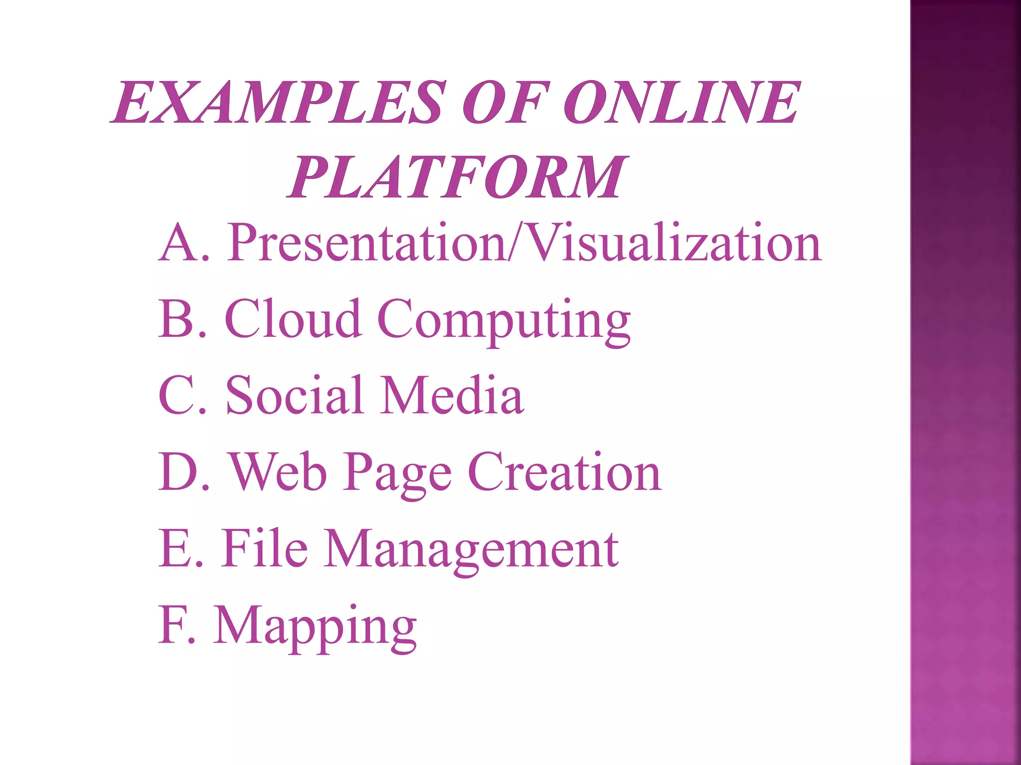 A. Presentation/Visualization
B. Cloud Computing
C. Social Media
D. Web Page Creation
E. File Management
F. Mapping
 