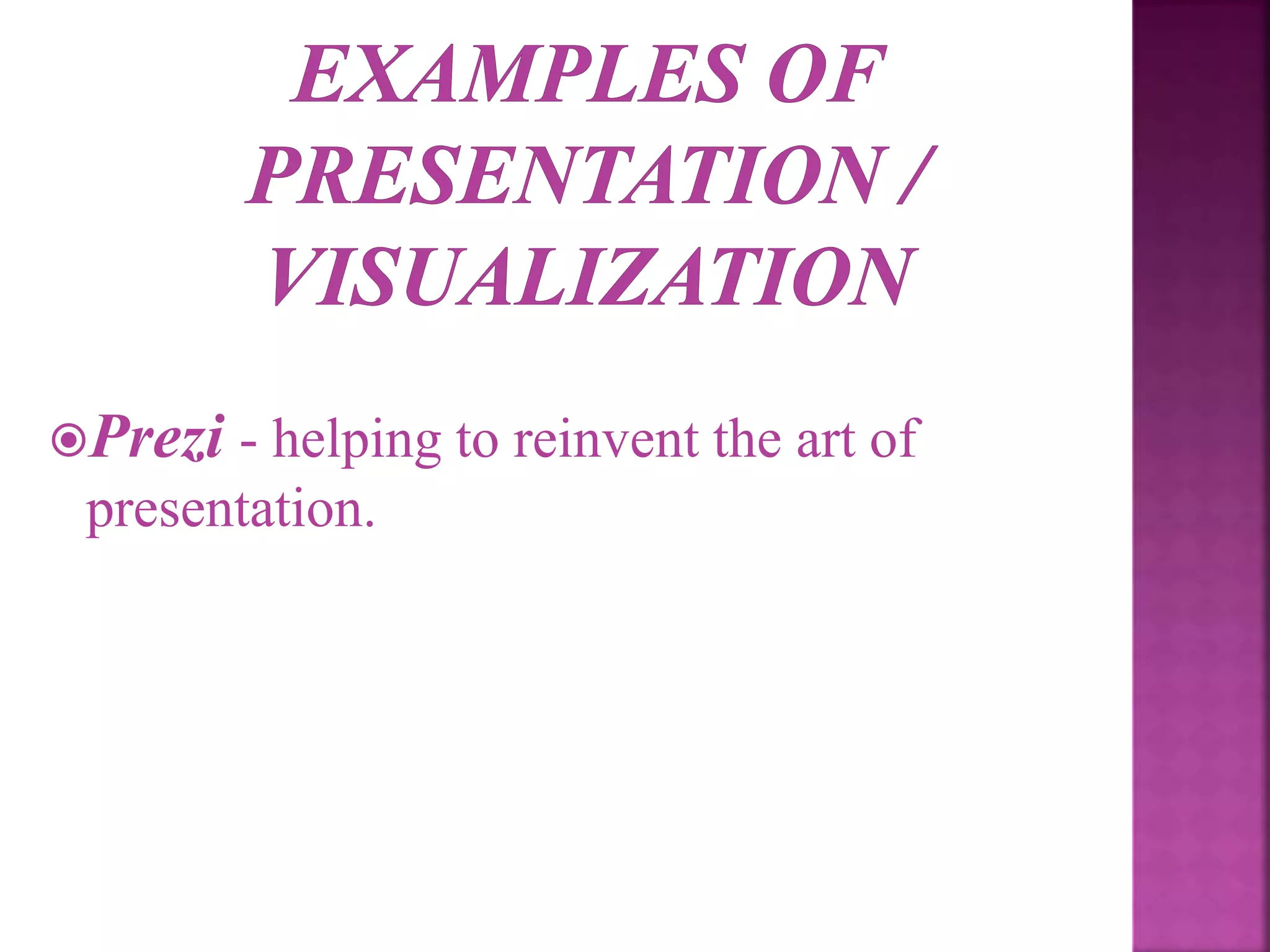 Prezi - helping to reinvent the art of
presentation.
 