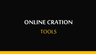 ONLINE CRATION
TOOLS
 