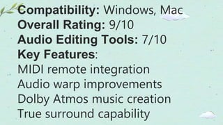 Compatibility: Windows, Mac
Overall Rating: 9/10
Audio Editing Tools: 7/10
Key Features:
MIDI remote integration
Audio warp improvements
Dolby Atmos music creation
True surround capability
 