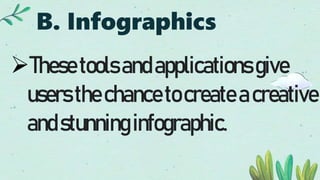 B. Infographics
Thesetoolsandapplications give
usersthechancetocreateacreative
andstunninginfographic.
 