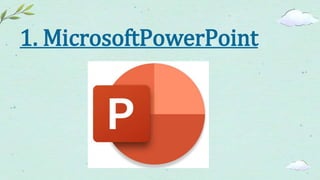 1. MicrosoftPowerPoint
 