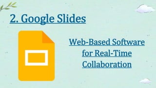 2. Google Slides
Web-Based Software
for Real-Time
Collaboration
 