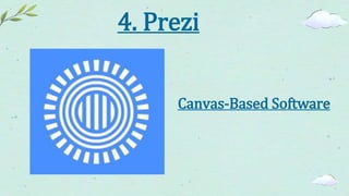 4. Prezi
Canvas-Based Software
 
