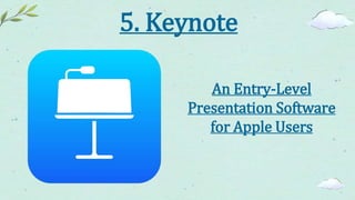 5. Keynote
An Entry-Level
Presentation Software
for Apple Users
 