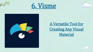 6. Visme
A Versatile Tool for
Creating Any Visual
Material
 
