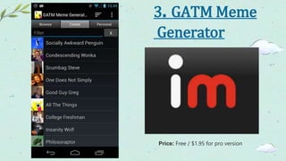 3. GATM Meme
Generator
Price: Free / $1.95 for pro version
 