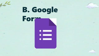 B. Google
Form
 