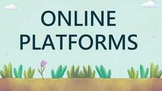 ONLINE
PLATFORMS
 