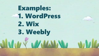 Examples:
1. WordPress
2. Wix
3. Weebly
 