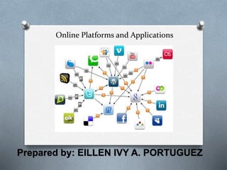 Online Platforms and Applications
Prepared by: EILLEN IVY A. PORTUGUEZ
 