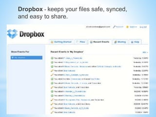 Dropbox - keeps your files safe, synced,
and easy to share.
 