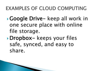  Google Drive- keep all work in
one secure place with online
file storage.
 Dropbox- keeps your files
safe, synced, and easy to
share.
 