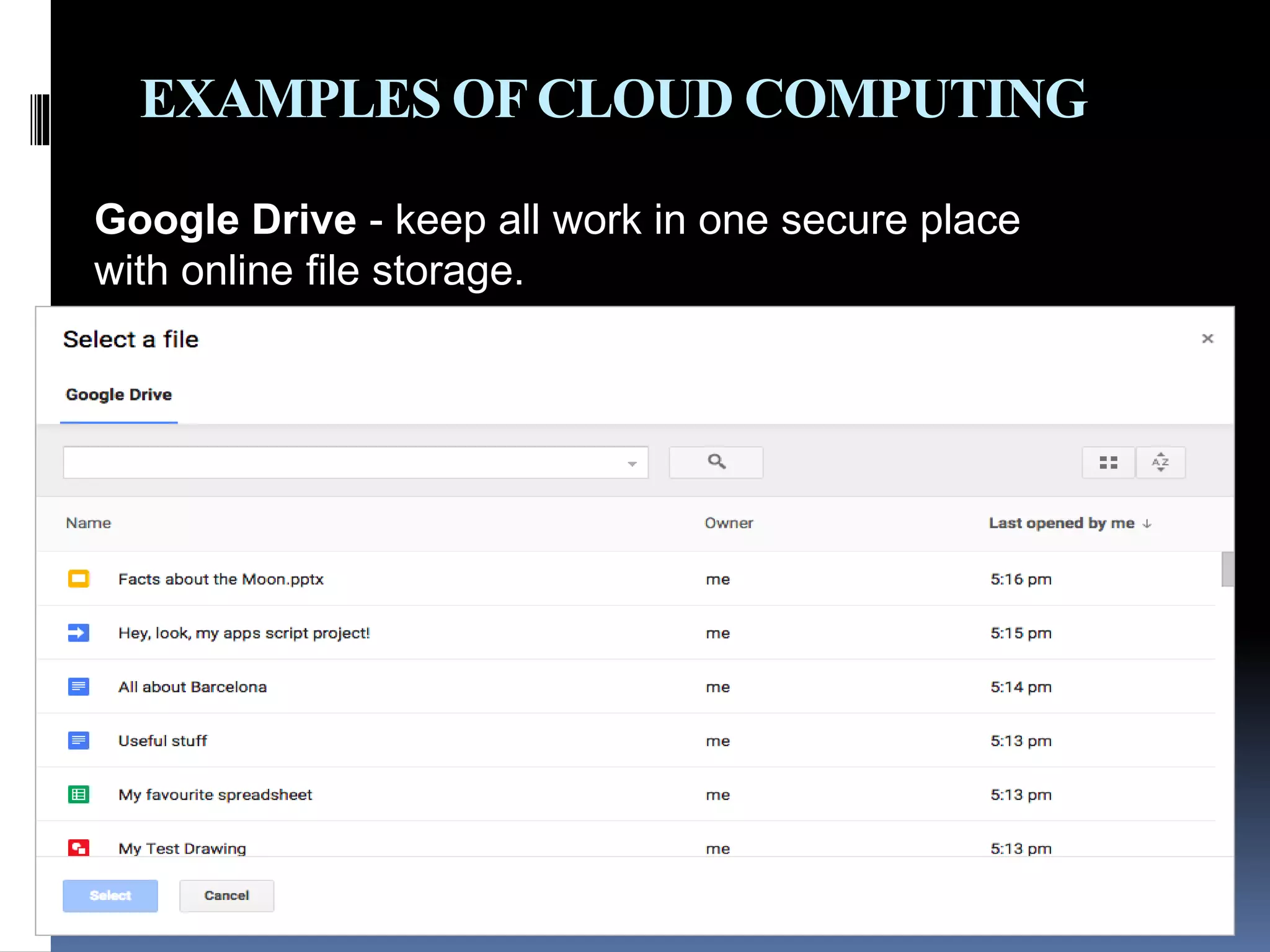 EXAMPLES OFCLOUD COMPUTING
Google Drive - keep all work in one secure place
with online file storage.
 