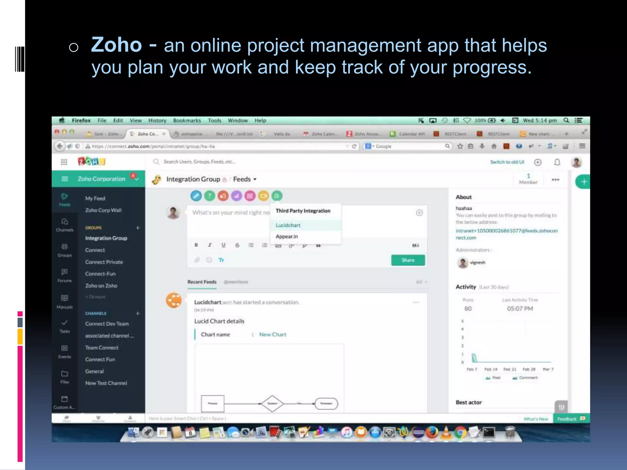 o Zoho - an online project management app that helps
you plan your work and keep track of your progress.
 