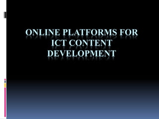 ONLINE PLATFORMS FOR
ICT CONTENT
DEVELOPMENT
 