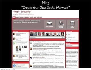 Ning
                              “Create Your Own Social Network”




Saturday, November 21, 2009
 