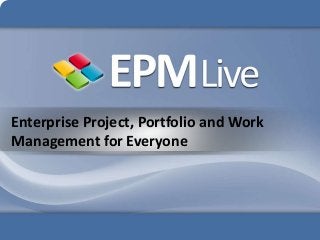 Enterprise Project, Portfolio and Work
Management for Everyone
 