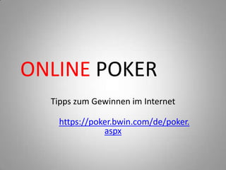 ONLINE POKER Tipps zum Gewinnen im Internet https://poker.bwin.com/de/poker.aspx 