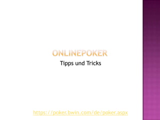 Onlinepoker Tipps und Tricks https://poker.bwin.com/de/poker.aspx 