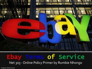 Ebay Terms of Service
            Net 303 - Online Policy Primer by Rumbie Nhongo
Image by Getty (2011)
 