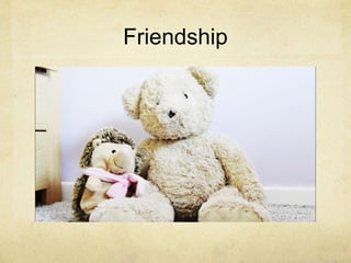 Friendship
 