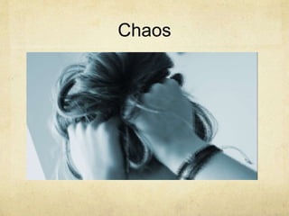 Chaos
 