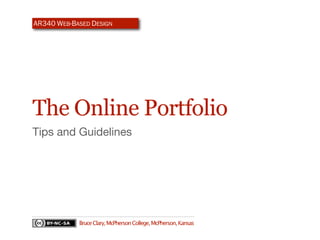 AR340 WEB-BASED DESIGN




The Online Portfolio
Tips and Guidelines




            Bruce Clary, McPherson College, McPherson, Kansas
 