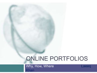 Online Portfolios Why, How, Where                            Laeeq Khan 