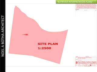 “BOTRIVIER INTERPRETATION PLANS”
NOEL A BOTHA ARCHITECT
 