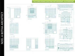 “VICTORIA ROAD EXISTING BATHROOMS: ALTERATION”
NOEL A BOTHA ARCHITECT
 