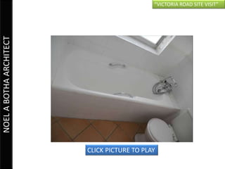 “VICTORIA ROAD SITE VISIT”
NOEL A BOTHA ARCHITECT




                         CLICK PICTURE TO PLAY
 