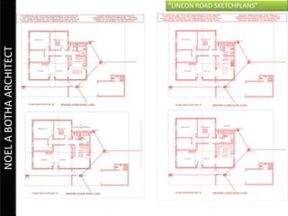 “LINCON ROAD SKETCHPLANS”
NOEL A BOTHA ARCHITECT
 