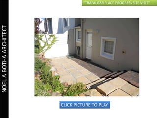 “TRAFALGAR PLACE PROGRESS SITE VISIT”
NOEL A BOTHA ARCHITECT




                         CLICK PICTURE TO PLAY
 