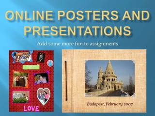 Online posters and presentations Add some more fun to assignments 