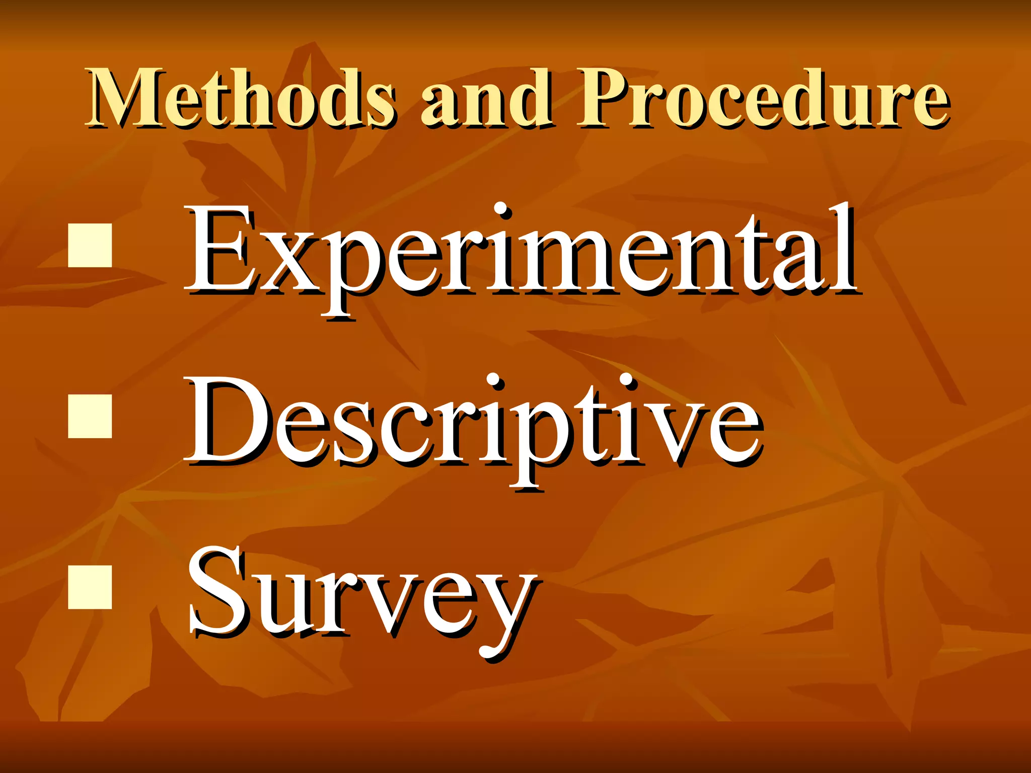 Methods and Procedure Experimental Descriptive Survey 