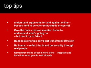 top tips <ul><li>understand arguments for and against online – bosses tend to be over-enthusiastic or cynical </li></ul><u...