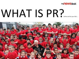 WHAT IS PR? Online and for your SEO….. 