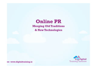 Online PR
Merging Old Traditions
& New Technologies

 