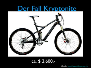 Der Fall Kryptonite
ca. $ 3.600,-
Quelle: http://www.bikegarage.ch
 